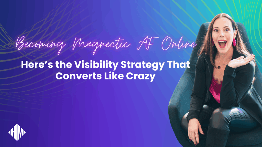 Become Magnetic AF Online—Here’s the Visibility Strategy That Converts Like Crazy - Blog Article Featured Image