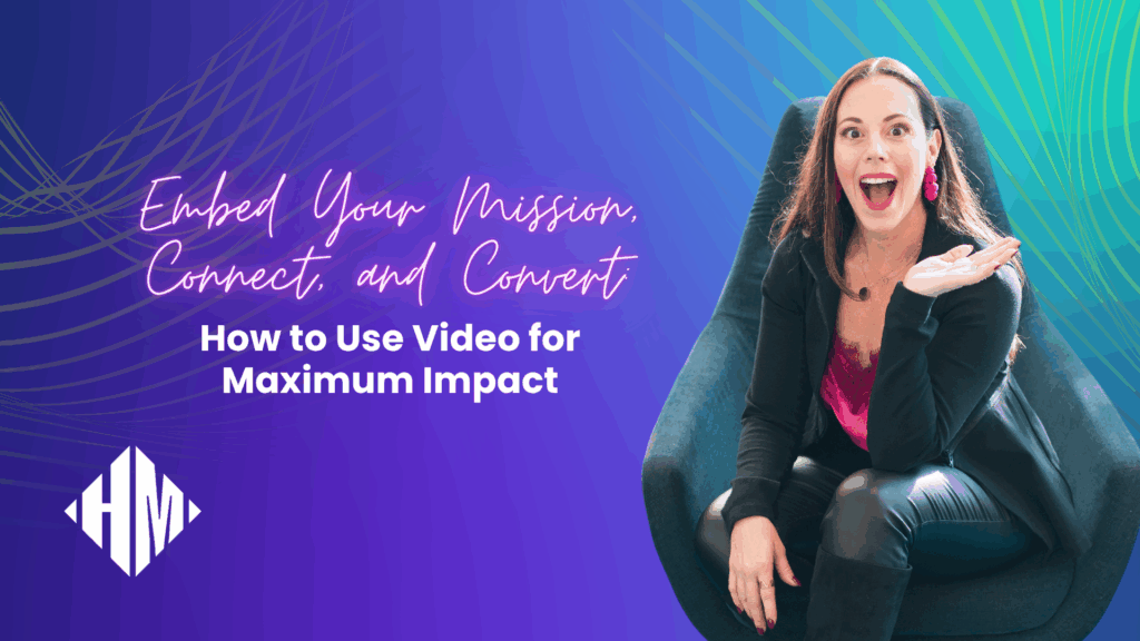 Embed Your Mission, Connect, and Convert_ How to Use Video for Maximum Impact - Blog Article Featured Image