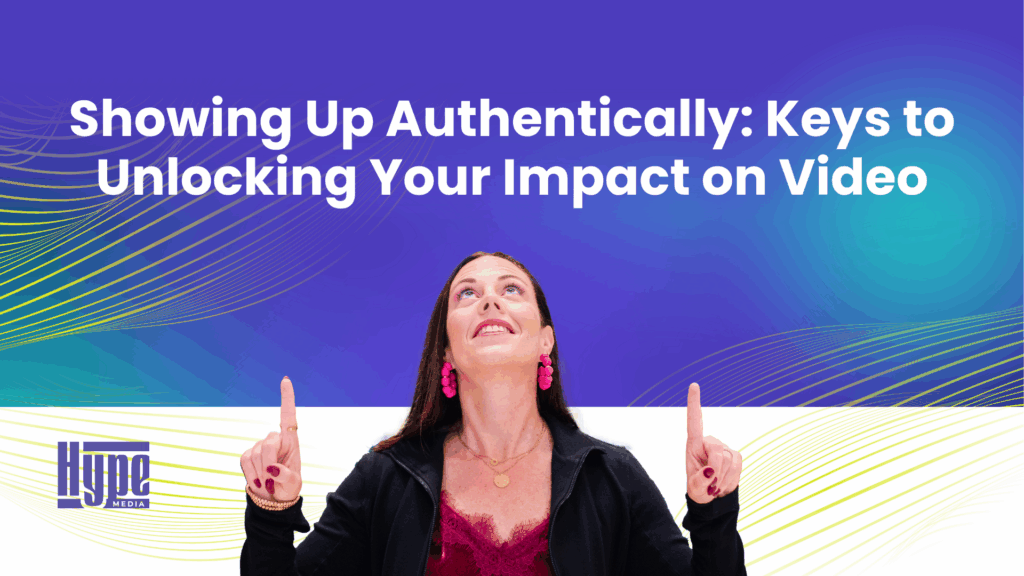 Showing Up Authentically_ Keys to Unlocking Your Impact on Video - Blog Article Featured Image