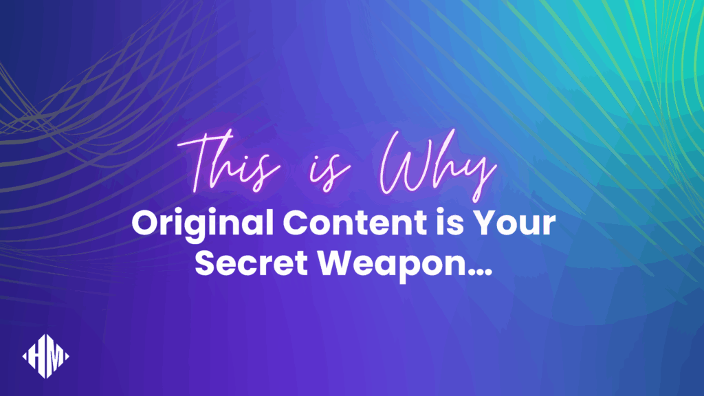 This is Why Original Content is Your Secret Weapon… - Blog Article Featured Image
