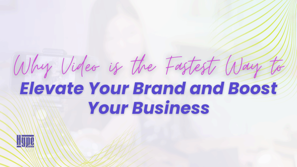 Why Video is the Fastest Way to Elevate Your Brand and Boost Your Business - Blog Article Featured Image