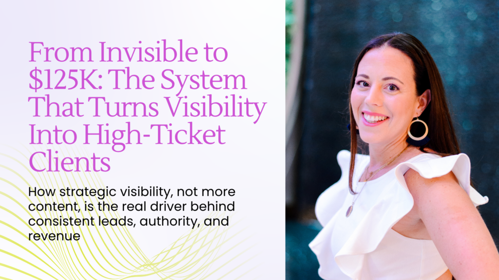 From Invisible to $125K_ The System That Turns Visibility Into High-Ticket Clients - Blog Article Featured Image - 03.31.2026