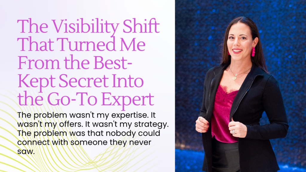 The Visibility Shift That Turned Me From the Best-Kept Secret Into the Go-To Expert - Blog Article Featured Image - 06.16.2026