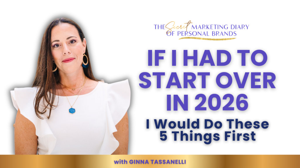 EP24 - The Secret Marketing Diary of Personal Brands Podcast with Ginna Tassanelli - If I Started My Personal Brand Over in 2026 These Are the 5 Things I Would Do First - YouTube Thumbnail - 08.12.26