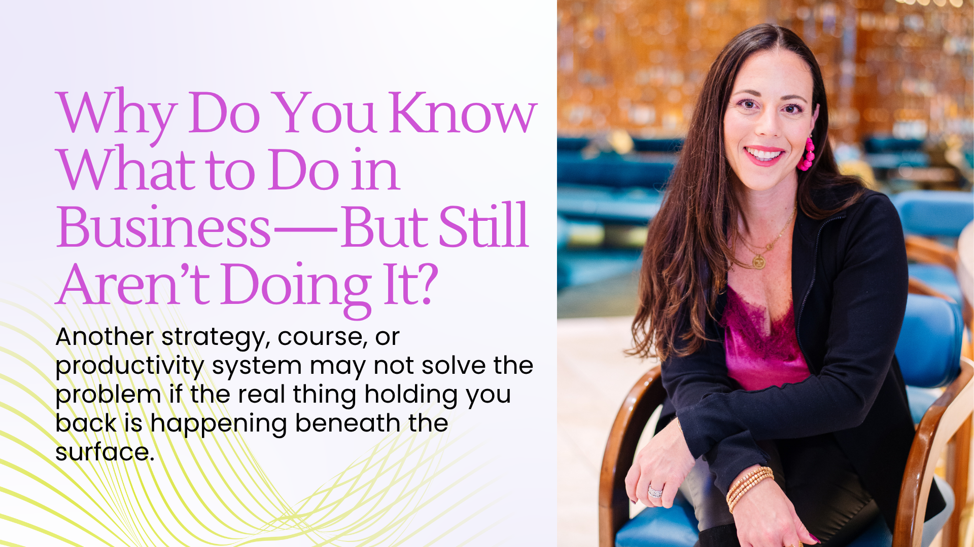 Why Do You Know What to Do in Business—But Still Aren’t Doing It_ - Blog Article Featured Image - 08.25.2026