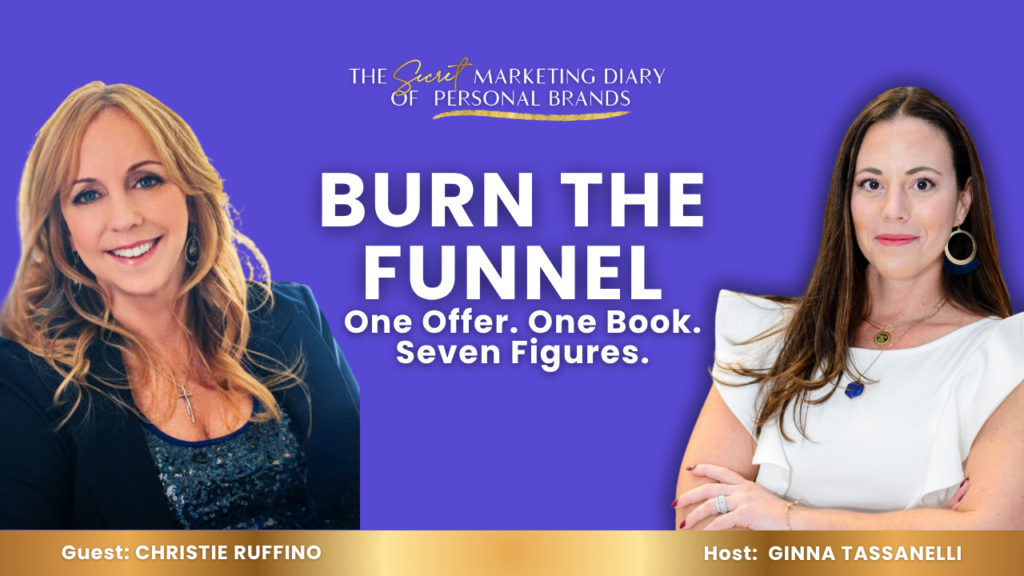 EP27 - The Secret Marketing Diary of Personal Brands Podcast with Ginna Tassanelli - Burn the Funnel Build 7 Figures With One Offer and One Book Christie Ruffino - YouTube Thumbnail - 09.09.2026