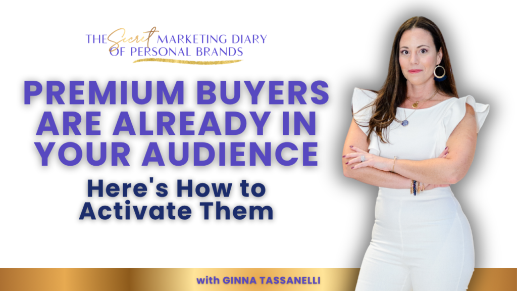 EP29 - The Secret Marketing Diary of Personal Brands Podcast with Ginna Tassanelli - How to Activate the Premium Buyers Already Watching You — 4 Moves That Work This Week - YouTube Thumbnail - 09.30.26